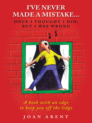 cover image of I've Never Made a Mistake...Once I Thought I Did, But I Was Wrong: a book with an edge to keep you off the ledge